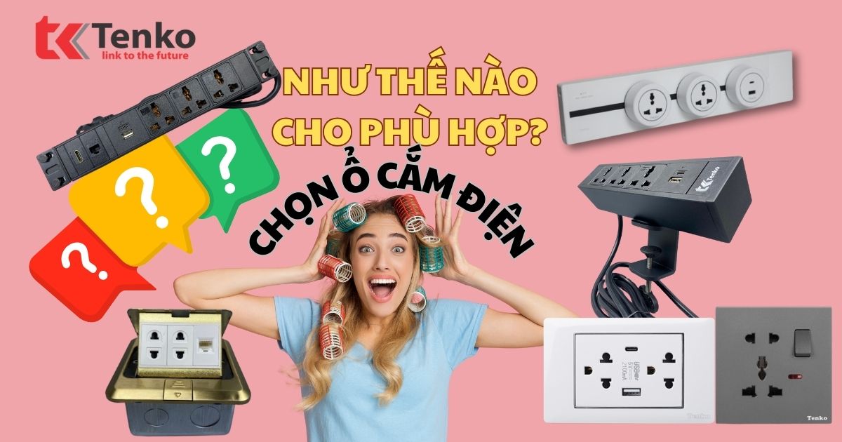 Lựa chọn ổ cắm phù hợp